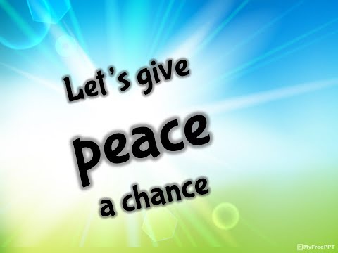 Listen to the children speak, LET'S GIVE PEACE A CHANCE