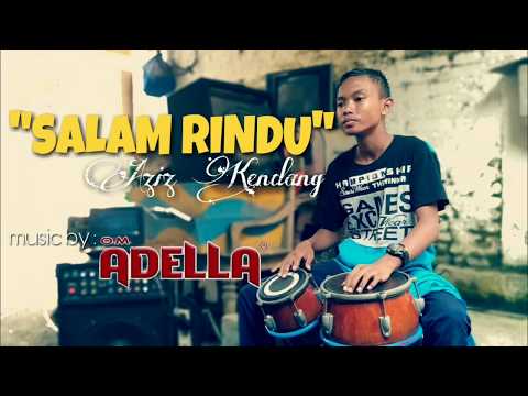 Salam rindu - Aziz Kendang (music by: OM. ADELLA)