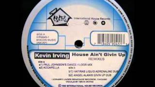 Kevin Irving - House Ain't Givin Up (paul johnson's dance floor mix)