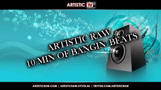 Artistic Raw - 10 Min Off Bangin' Beats