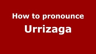 How to pronounce Urrizaga