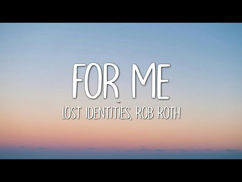 Lost Identities x Rob Roth - For Me (Lyrics)