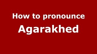 How to pronounce Agarakhed