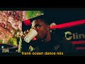 Frank Ocean But He S Dancin 1 Hour Dance Mix CHILLAF