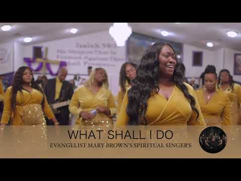 EVANGELIST MARY BROWN'S SPIRITUAL SINGER'S_WHAT SHALL I DO