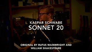 Kaspar Schwabe - Sonnet 20 (Rufus Wainwright and William Shakespeare Cover)
