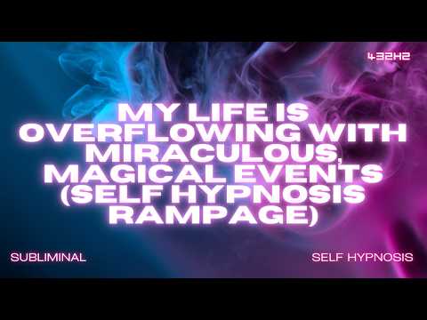 Reprogram Your Mind for Daily Miracles and Magic (SELF HYPNOSIS RAMPAGE)