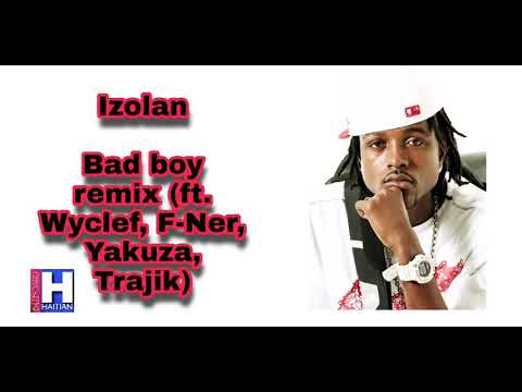 Izolan  Bad boy remix (ft. Wyclef, F-Ner, Yakuza, Trajik)