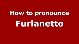 How to pronounce Furlanetto