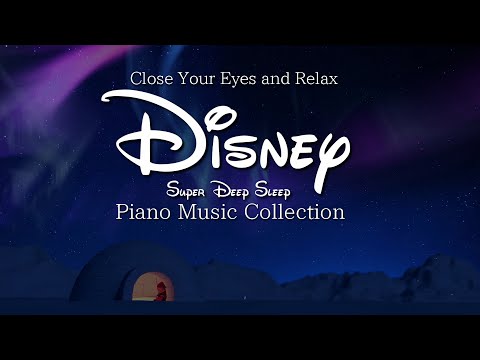 Disney Close Your Eyes and Relax Super Deep Sleep Piano Music Collection (No Mid-roll Ads)