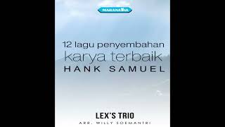 Download lagu Lex's Trio - Kutaat perintahMu: 12 Lagu penyembahan karya terbaik Hank Samuel (Full album 1995) mp3
