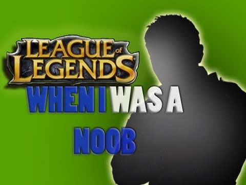 LOL | When I Was a Noob