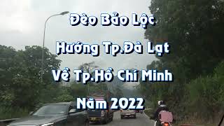 Đèo Bảo Lộc Tỉnh Lâm Đồng 2022 - Tp.Đà Lạt về TP.HCM