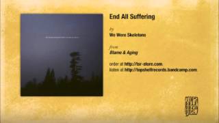 We Were Skeletons - End All Suffering