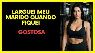 Terminei com meu marido depois de emagrecer, ME ARREPENDI, agora quero ele de volta e ele me ignora