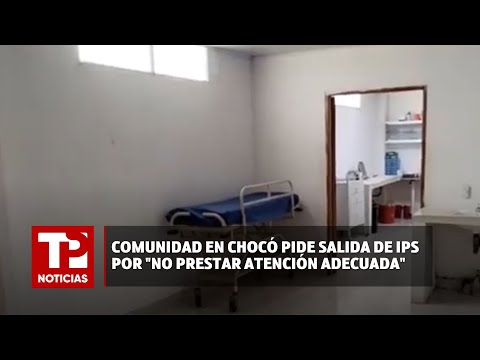 Comunidad en Chocó pide salida de IPS por "no prestar atención adecuada" |03.02.2024| TP Noticias