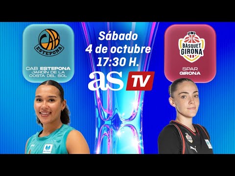 EN DIRECTO, CAB ESTEPONA vs. SPAR GIRONA | LIGA FEMENINA ENDESA