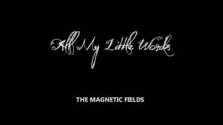 All My Little Words - Magnetic Fields