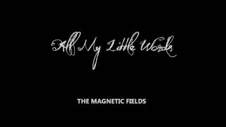 All My Little Words - Magnetic Fields