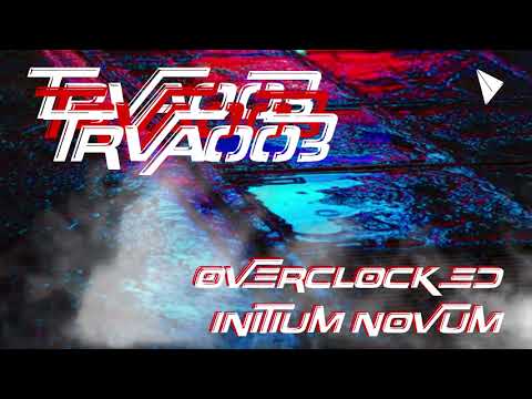OVERCLOCKED - Initium Novum [TRVA003]