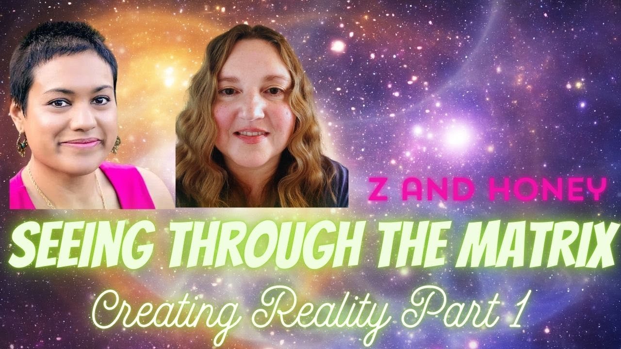Seeing Through the Matrix! Creating Reality with Z and Honey