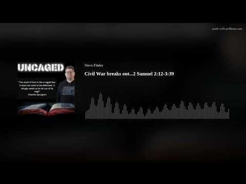 Civil War breaks out...2 Samuel 2:12-3:39