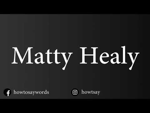 How To Pronounce Matty Healy