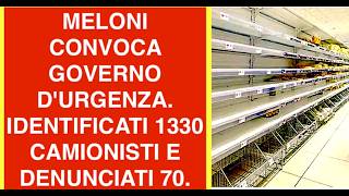 MELONI CONVOCA GOVERNO D'URGENZA. IDENTIFICATI 1330 CAMIONISTI E DENUNCIATI 70. SCORTA A CHI VUOLE