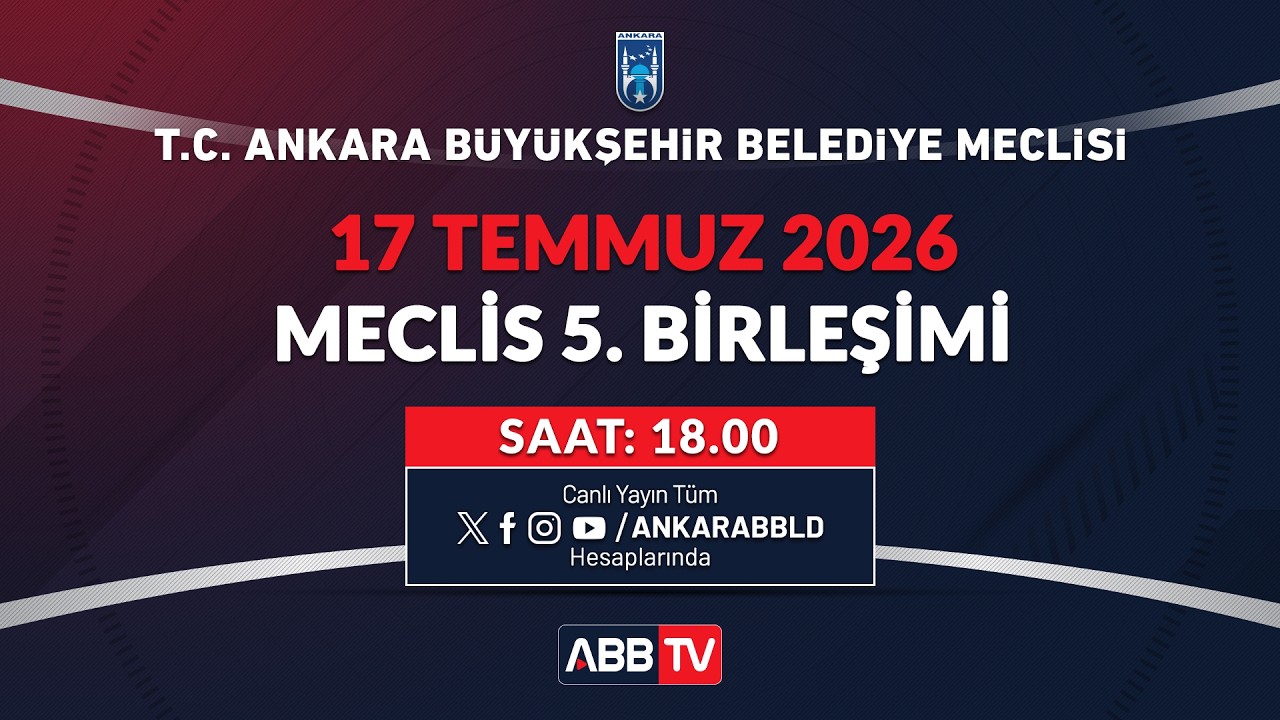T.C. ANKARA BÜYÜKŞEHİR BELEDİYESİ - TEMMUZ AYI MECLİS TOPLANTISI 5. BİRLEŞİMİ