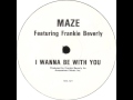 Maze Featuring Frankie Beverly - I Wanna Be With You (Album Version)