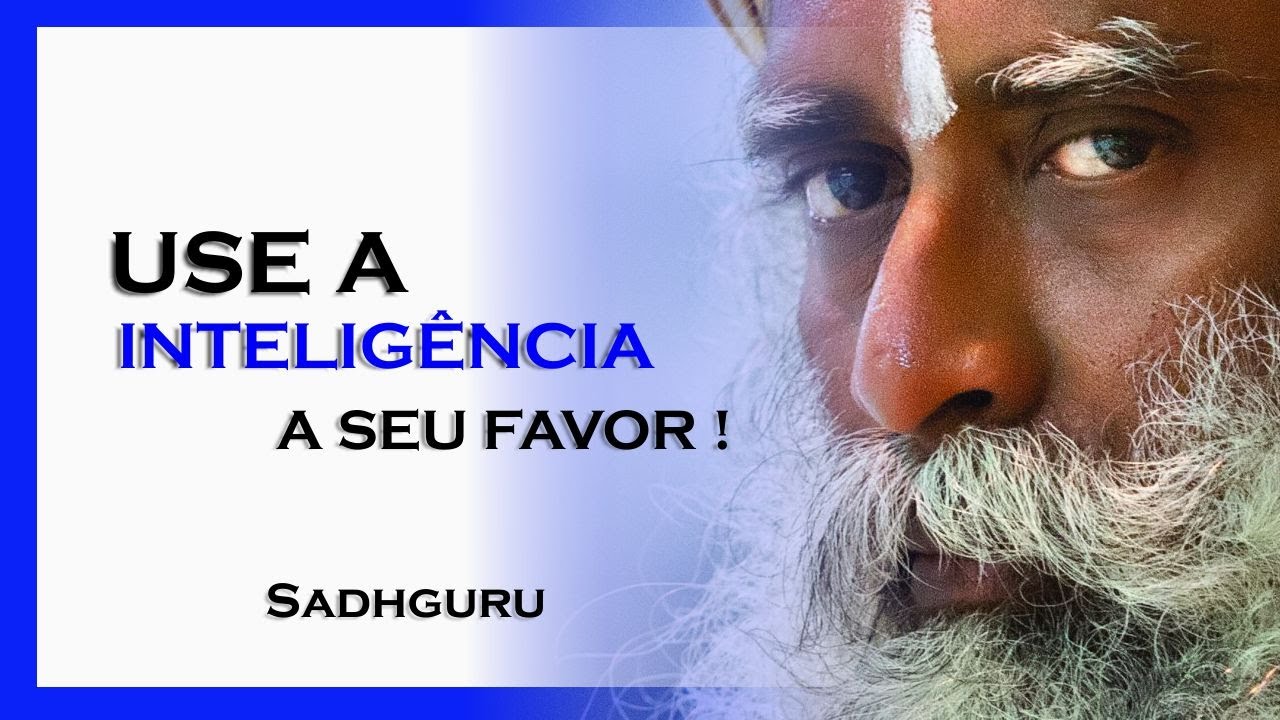 Watch Now USE SUA INTELIGÊNCIA A SEU FAVOR, SADHGURU DUBLADO USE SUA INTELIGÊNCIA A SEU FAVOR, SADHGURU DUBLADO