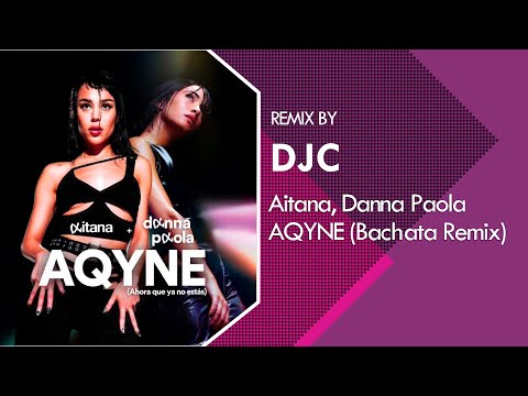 Aitana, Danna Paola - AQYNE (Bachata Version Remix DJC)