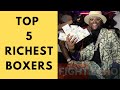 Top 5 Richest Boxers In The World