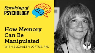 How Memory can be manipulated, with Elizabeth Loftus, PhD | Speaking of Psychology