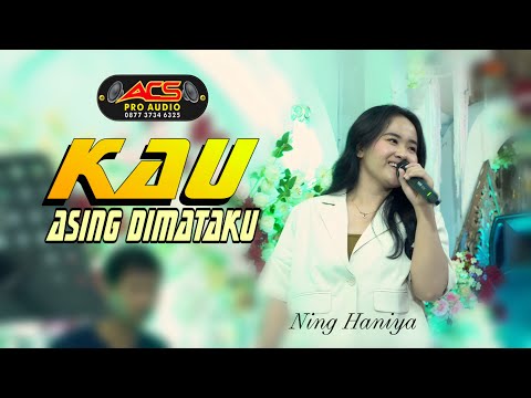 KAU ASING DIMATAKU - NING HANIYA - ACS PRO AUDIO