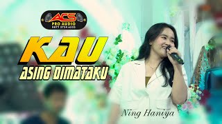 Download lagu KAU ASING DIMATAKU - NING HANIYA - ACS PRO AUDIO mp3
