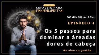 Aula 04- Os 5 passos para dominar a área das dores de cabeça
