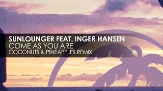 Sunlounger featuring Inger Hansen - Come As You Are (Coconuts & Pineapples Remix)