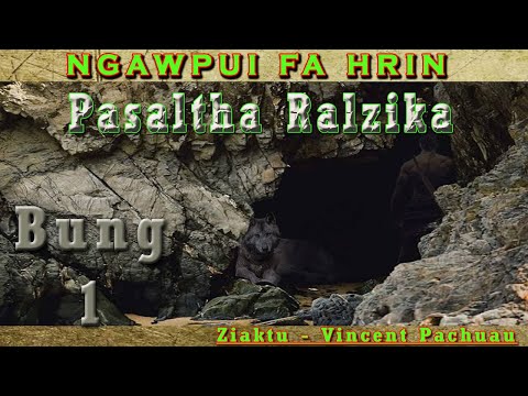 NGAWPUI FA HRIN | BUNG 1 | Pasaltha Ralzika  By Vincent Pachuau