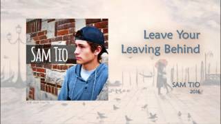 Sam Tio - Leave Your Leaving Behind (Audio)