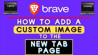 How add a Custom Image to the New Tab Page in the Brave Web Browser | PC Tutorial