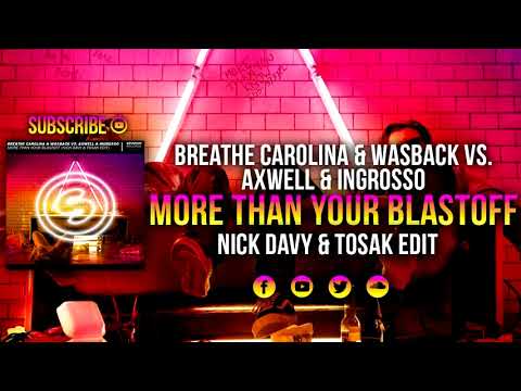 Breathe Carolina & Wasback vs. Axwell & Ingrosso - More Than Your Blastoff (Nick Davy & TOSAK Edit)