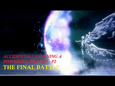 Anime Recap: Accidentally owning a powerful tattoo - Part 2: The Final Battle