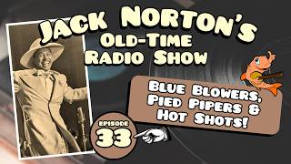 Jack Norton's Old-Time Radio Show - Episode 33: Blue Blowers, Pied Pipers and Hot Shots!