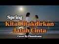 Spring Kita Ditakdirkan Jatuh Cinta Cover By Phoenixone