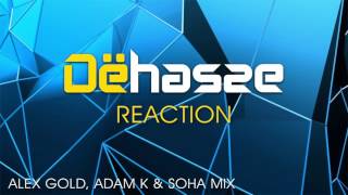 DËHASSE - Reaction (Alex Gold, Adam K & Soha  -  Bringing it back Mix )