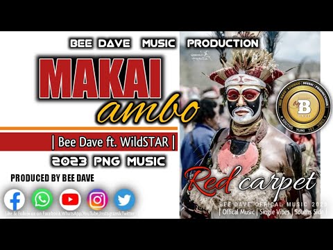 Makai Ambo 2023 ~ Bee Dave ft WildSTAR - 2023 Offical PNG Latest Fresh MUSIC