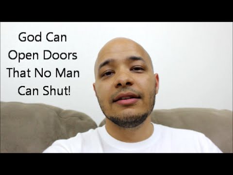 God Can Open Doors For You That No Man Can Close!!!