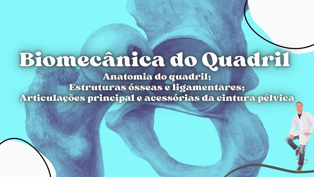 Biomecânica do Quadril - Osteologia e Artrologia da cintura pélvica / Prof. Felipe Barros