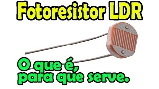 Fotoresistor LDR o que é, para que serve, e como funciona.